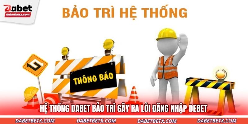 he-thong-dabet-bao-tri-gay-ra-loi-dang-nhap-debet