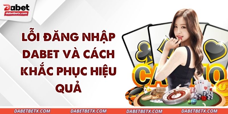 loi-dang-nhap-dabet-va-cach-khac-phuc