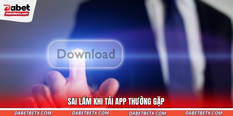 sai-lam-khi-tai-app-thuong-gap
