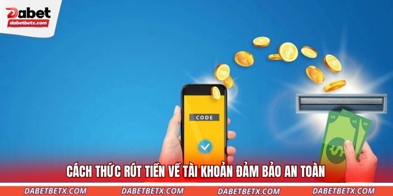 cach-thuc-rut-tien-ve-tai-khoan-dam-bao-an-toan