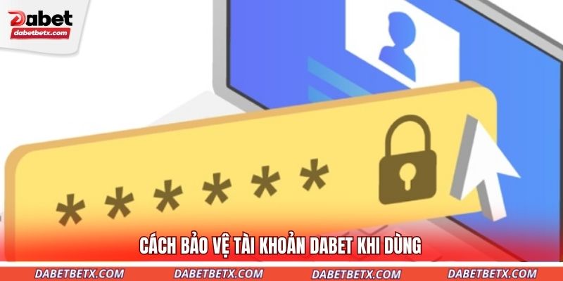cach-bao-ve-tai-khoan-dabet-khi-dung