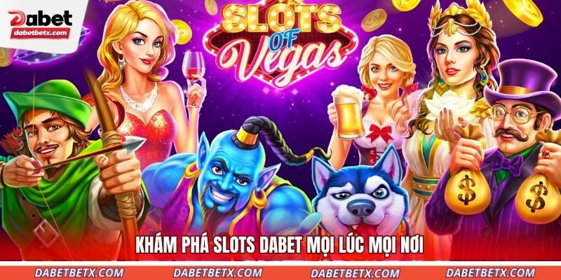 kham-pha-slots-dabet-moi-luc-moi-noi
