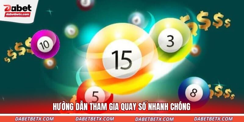 huong-dan-tham-gia-quay-so-nhanh-chong