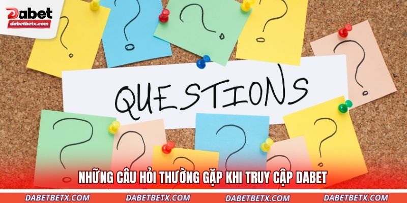nhung-cau-hoi-thuong-gap-khi-truy-cap-dabet