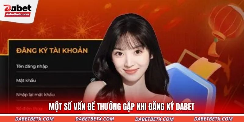 mot-so-van-de-thuong-gap-khi-dang-ky-dabet